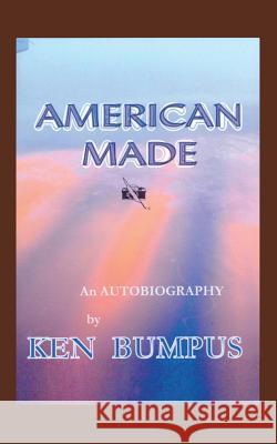 American Made: An Autobiography Bumpus, Ken 9781466993747 Trafford Publishing - książka