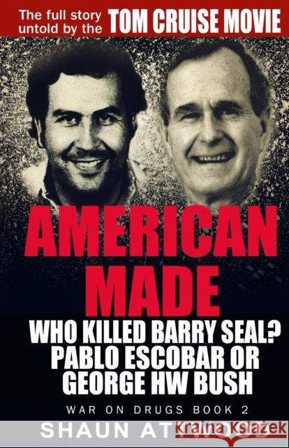 American Made: Who Killed Barry Seal? Pablo Escobar or George HW Bush Attwood, Shaun 9780993021534 War on Drugs - książka