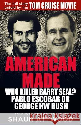 American Made: Who Killed Barry Seal? Pablo Escobar or George HW Bush Attwood, Shaun 9781537637198 Createspace Independent Publishing Platform - książka