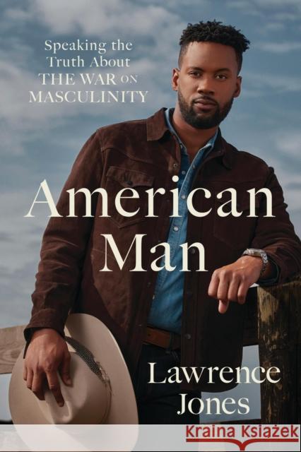 American Man: Speaking the Truth about the War on Masculinity Lawrence Jones 9781546005445 Little, Brown & Company - książka