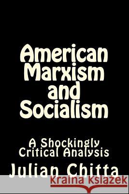 American Marxism and Socialism: A Shockingly Critical Analysis Julian Chitta 9781497527775 Createspace - książka