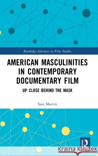 American Masculinities in Contemporary Documentary Film: Up Close Behind the Mask Sara Mart?n 9781032420523 Routledge - książka