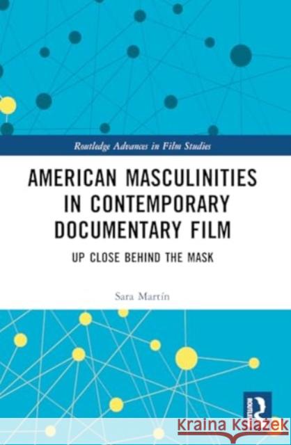 American Masculinities in Contemporary Documentary Film: Up Close Behind the Mask Sara Mart?n 9781032422343 Routledge - książka