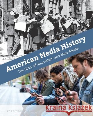 American Media History: The Story of Journalism and Mass Media Anthony Fellow 9781793519535 Cognella Academic Publishing - książka