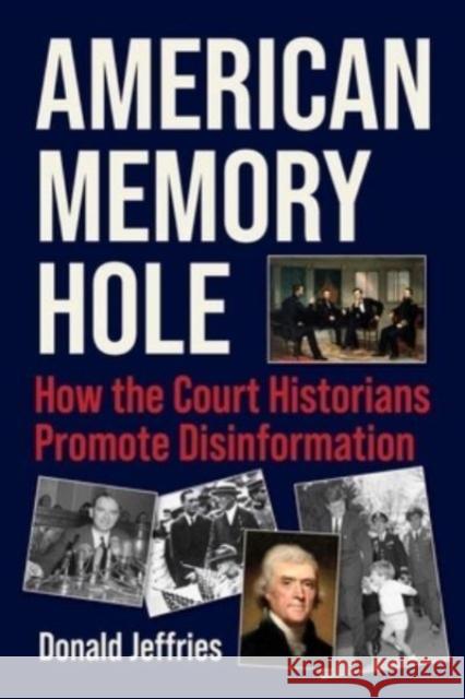 American Memory Hole: How the Court Historians Promote Disinformation Donald Jeffries 9781510781948 Skyhorse Publishing - książka