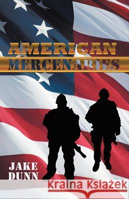 American Mercenaries Jake Dunn 9781462013678 iUniverse.com - książka