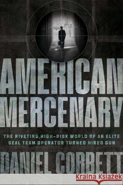 American Mercenary: The Riveting, High-Risk World of an Elite SEAL Team Operator Turned Hired Gun Daniel Corbett 9781546006190 Center Street - książka
