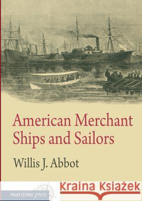 American Merchant Ships and Sailors Willis J. Abbot 9783954273546 Europaischer Hochschulverlag Gmbh & Co. Kg - książka