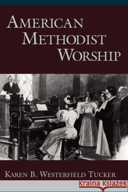 American Methodist Worship Karen B. Westerfiel 9780199774159 Oxford University Press, USA - książka