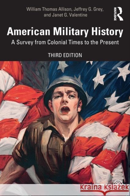 American Military History: A Survey from Colonial Times to the Present William Thomas Allison Jeffrey G. Grey Janet G. Valentine 9781138735774 Routledge - książka