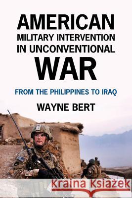 American Military Intervention in Unconventional War: From the Philippines to Iraq Bert, W. 9780230119383 Palgrave MacMillan - książka