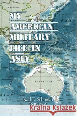 American Military Life in Asia Karl E. Schoelc 9781480959088 Dorrance Publishing Co. - książka
