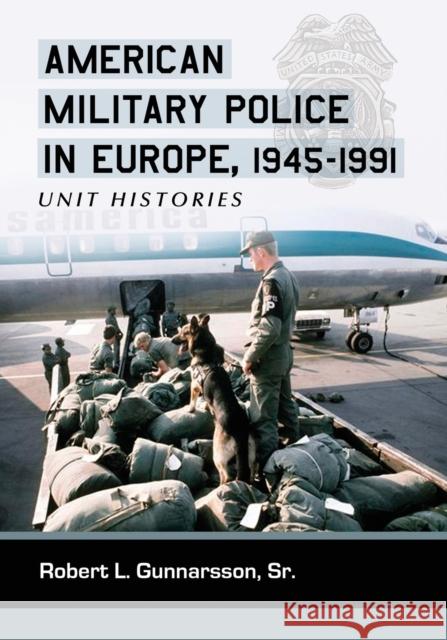 American Military Police in Europe, 1945-1991: Unit Histories Gunnarsson, Robert L. 9780786439751 McFarland & Company - książka