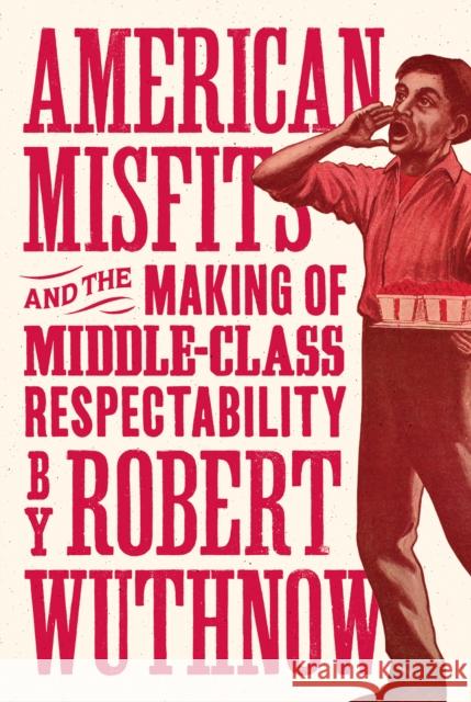 American Misfits and the Making of Middle-Class Respectability Wuthnow, Robert 9780691176864 John Wiley & Sons - książka