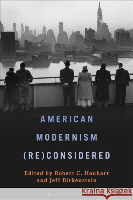 American Modernism (Re)Considered Robert C. Hauhart (Saint Martin’s University, USA), Ph.D. Jeff Birkenstein (Centralia College, USA) 9798765126820 Bloomsbury Publishing USA - książka