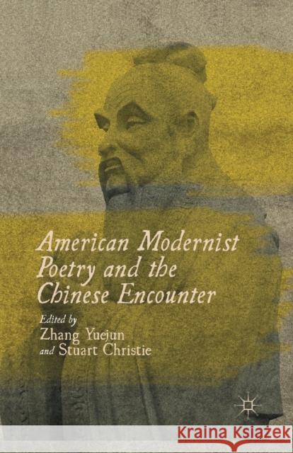 American Modernist Poetry and the Chinese Encounter Zhang Yuejun Stuart Christie Z. Yuejun 9781349351725 Palgrave MacMillan - książka