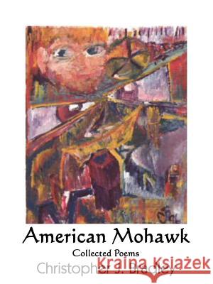 American Mohawk: Collected Poems Bradley, Christopher J. 9781425949730 Authorhouse - książka