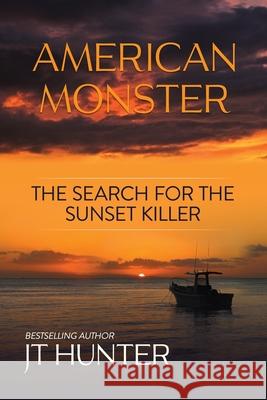 American Monster: The Search for the Sunset Killer Jt Hunter 9780578287010 Pedialaw Publishing - książka