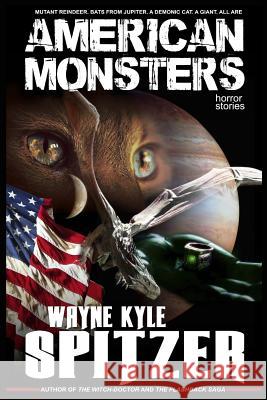 American Monsters: Horror Stories Wayne Kyle Spitzer 9781792789762 Independently Published - książka