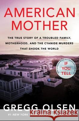 American Mother: The True Story of a Troubled Family, Motherhood, and the Cyanide Murders That Shook the World Olsen, Gregg 9781538724859 Grand Central Publishing - książka