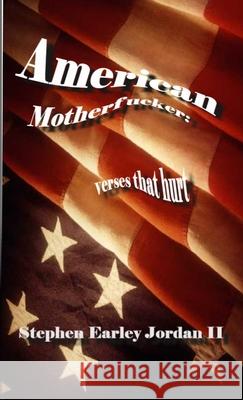 American Motherfucker: Verses That Hurt Stephen Earley, II Jordan 9781304619020 Lulu.com - książka