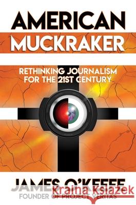 American Muckraker: Rethinking Journalism for the 21st Century James O'Keefe 9781637580905 Post Hill Press - książka