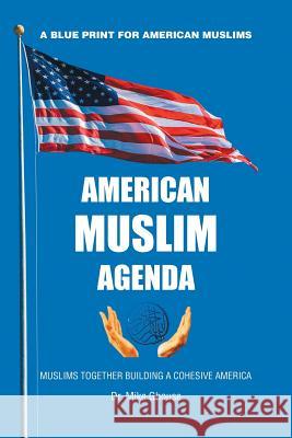 American Muslim Agenda: Muslims Together Building a Cohesive America Dr Mike Ghouse 9781984575814 Xlibris Us - książka