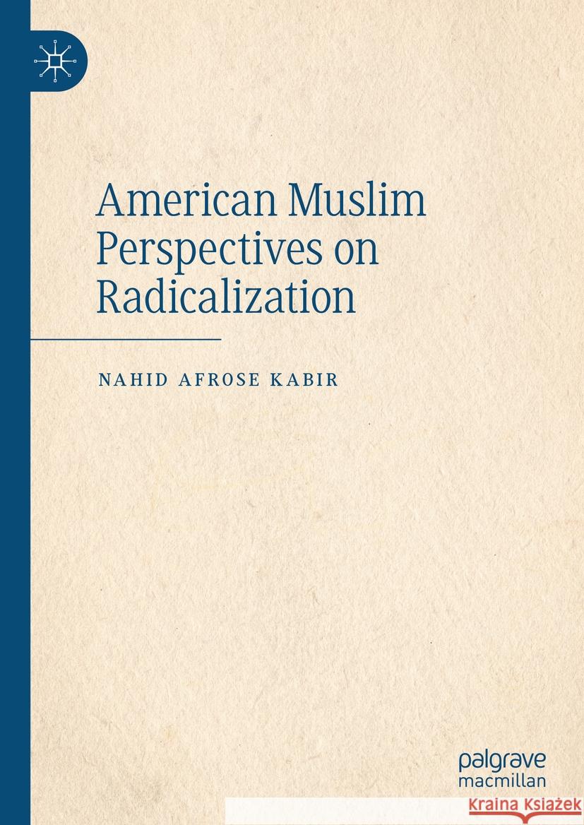 American Muslim Perspectives on Radicalization Nahid Afrose Kabir 9783031437946 Springer Nature Switzerland - książka