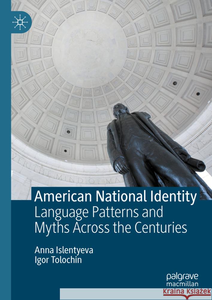 American National Identity: Language Patterns and Myths Across the Centuries Anna Islentyeva Igor Tolochin 9783031724251 Palgrave MacMillan - książka