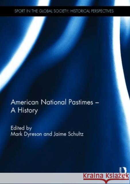 American National Pastimes - A History Mark Dyreson Jaime Schultz  9781138828087 Routledge - książka