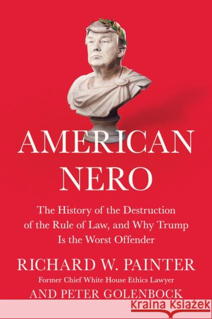 American Nero: The History of the Destruction of the Rule of Law, and Why Trump Is the Worst Offender Painter, Richard 9781948836012 Benbella Books - książka