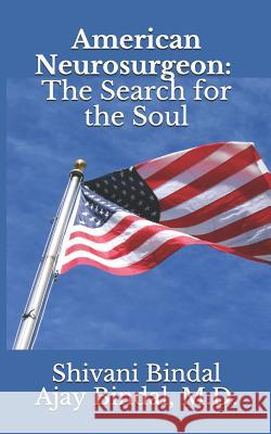 American Neurosurgeon: The Search for the Soul Ajay Bindal Shivani Bindal 9781983280566 Independently Published - książka