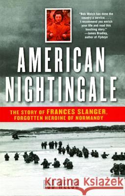 American Nightingale: The Story of Frances Slanger, Forgotten Heroine of Normandy Bob Welch 9780743477598 Atria Books - książka