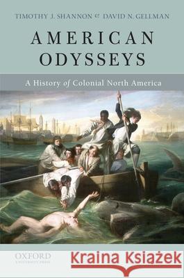 American Odysseys: A History of Colonial North America Timothy J. Shannon David N. Gellman 9780199781829 Oxford University Press, USA - książka