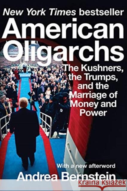 American Oligarchs: The Kushners, the Trumps, and the Marriage of Money and Power Bernstein, Andrea 9780393541304  - książka