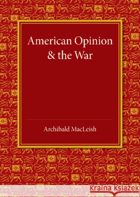 American Opinion and the War: The Rede Lecture 1942 Archibald MacLeish 9781107699380 Cambridge University Press - książka