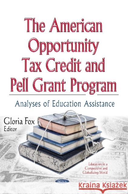 American Opportunity Tax Credit & Pell Grant Program: Analyses of Education Assistance Gloria Fox 9781634630009 Nova Science Publishers Inc - książka