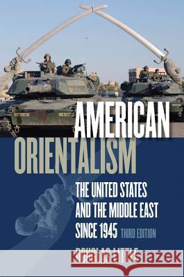 American Orientalism: The United States and the Middle East since 1945 Little, Douglas 9780807858981 University of North Carolina Press - książka