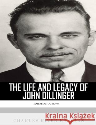 American Outlaws: The Life and Legacy of John Dillinger Charles River Editors 9781986038133 Createspace Independent Publishing Platform - książka
