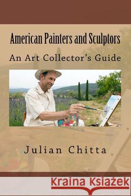 American Painters and Sculptors: An Art Collector's Guide Julian Chitta 9781530074501 Createspace Independent Publishing Platform - książka