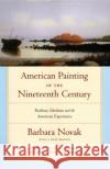 American Painting of the Nineteenth Century: Realism, Idealism, and the American Experience Novak, Barbara 9780195309423 Oxford University Press, USA