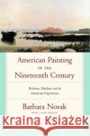 American Painting of the Nineteenth Century: Realism, Idealism, and the American Experience Novak, Barbara 9780195309492 Oxford University Press, USA