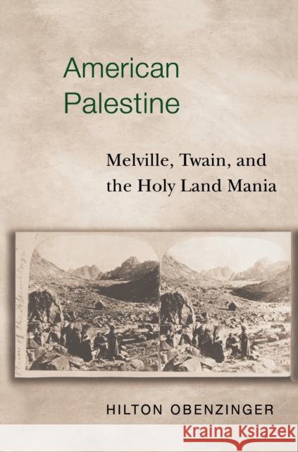 American Palestine: Melville, Twain, and the Holy Land Mania Obenzinger, Hilton 9780691009735 Princeton University Press - książka