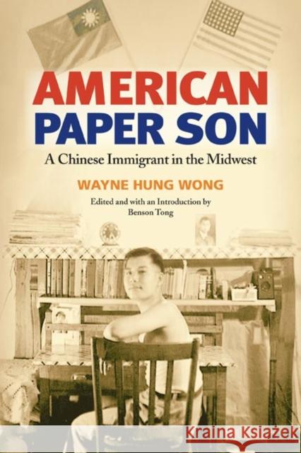 American Paper Son: A Chinese Immigrant in the Midwest Wong, Wayne Hung 9780252072635 University of Illinois Press - książka
