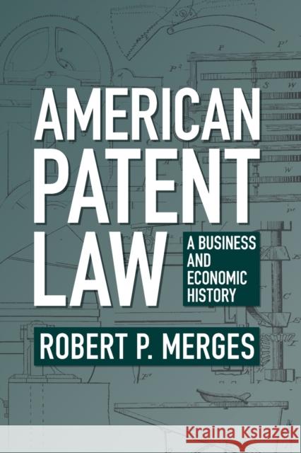 American Patent Law: A Business and Economic History ROBERT P. MERGES 9781009125796 CAMBRIDGE GENERAL ACADEMIC - książka