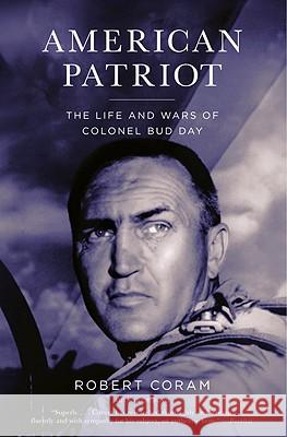 American Patriot: The Life and Wars of Colonel Bud Day Robert Coram 9780316067393 Little, Brown & Company - książka