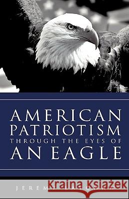 American Patriotism Through the Eyes of an Eagle Jeremy Latchaw 9781607914860 Xulon Press - książka