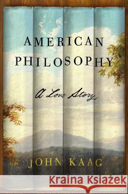 American Philosophy: A Love Story John Kaag 9780374537203 Farrar, Straus and Giroux - książka