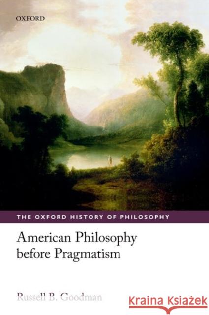 American Philosophy Before Pragmatism Russell B. Goodman 9780198801535 Oxford University Press, USA - książka