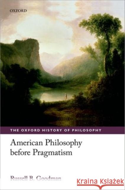 American Philosophy Before Pragmatism Goodman, Russell B. 9780199577545 OXFORD UNIVERSITY PRESS ACADEM - książka